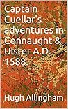 Captain Cuellar's adventures in Connaught & Ulster A.D. 1588.