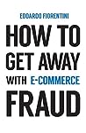 How To Get Away With E-Commerce Fraud by Edoardo Fiorentini
