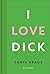 I love Dick