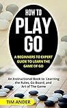 How to Play Go: A...