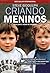 Criando Meninos – Para Pais e Mães de Verdade!