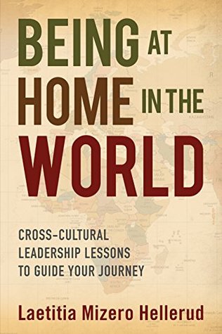 Being at Home in the World: Cross-Cultural Leadership Lessons to Guide Your Journey