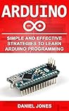 Arduino: Simple and Effective Strategies to Learn Arduino Programming