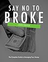 Say No To Broke: The Complete Guide to Managing Your Money