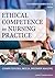 Ethical Competence in Nursing Practice: Competencies, Skills, Decision-Making