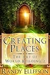 Creating Places (The Art of World Building, #2) Creating Places (The Art of World Building, #2)