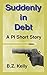 Suddenly in Debt: A PI Short Story