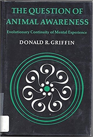 The Question of Animal Awareness: Evolutionary Continuity of Mental Experience (Hardcover)