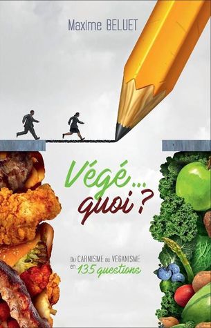 Végé... quoi ? Du carnisme au véganisme en 135 questions