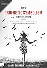 God's Prophetic Symbolism in Everyday Life: The Divinity Code to Hearing God's Voice Through Natural Events and Divine Occurrences