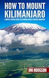 How To Mount Kilimanjaro: A Mostly Serious Guide to Climbing Africa's Highest Mountain (Mostly Serious Guides)