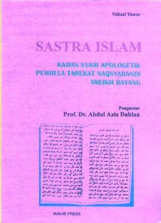 Sastra Islam - Kajian Syair Apologetik Pembela Tarekat Naqsyabandi Syeikh Bayang