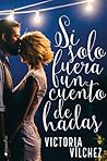Si solo fuera un cuento de hadas by Victoria Vilchez