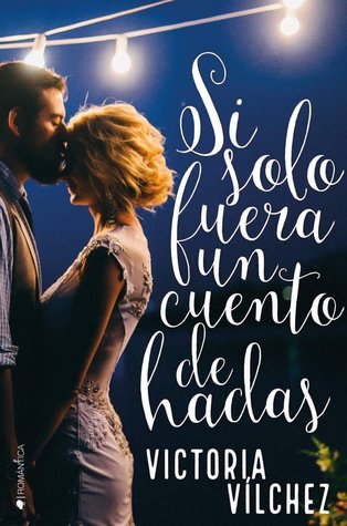 Portada de Si solo fuera un cuento de hadas, de Victoria Vilchez