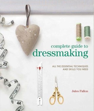 Complete Guide to Dressmaking: All the Essential Techniques and Skills You Need (Paperback)