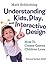 Understanding Kids, Play, and Interactive Design: How to Create Games Children Love