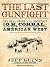 The Last Gunfight: The Real Story of the Shootout at the O.K. Corral--And How It Changed The American West