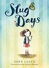 Slug Days by Sara Leach