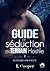 Guide de séduction en terrain hostile (Bestiaire amoureux #1)