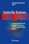 Umbrella Reviews: Evidence Synthesis with Overviews of Reviews and Meta-Epidemiologic Studies Umbrella Reviews: Evidence Synthesis with Overviews of Reviews and Meta-Epidemiologic Studies