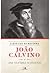 João Calvino: uma coletânea...