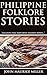 PHILIPPINE FOLKLORE STORIES (An ethnographic collection of regional Philippine folklore, mostly indigenous, value systems, spiritual beliefs) - Annotated FOLKLORE OR FOLKTALE HISTORY