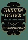 Thirteen O'Clock: Stories of Several Worlds