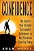 Confidence: The Easiest Way to Build Unshakeable Confidence in any Situation, Starting Today