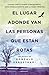 El lugar adonde van las personas que están rotas
