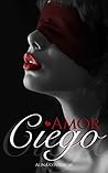 Amor ciego (Spanish Edition)
