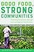 Good Food, Strong Communities by Steve Ventura