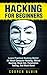 Hacking for Beginners: Learn Practical Hacking Skills! All About Computer Hacking, Ethical Hacking, Black Hat, Penetration Testing, And Much More! (Hacking, ... Hacking, Tor Browser, Penetration Testing)