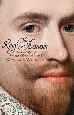 The King's Assassin: The Fatal Affair of George Villiers and James I (Kindle Edition)