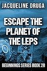 Escape the Planet of the LEPS (Beginnings #28)