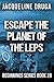 Escape the Planet of the LEPS by Jacqueline Druga Escape the Planet of the LEPS by Jacqueline Druga