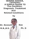 Herpes Zoster, (Shingles) A Simple Guide To The Condition, Diagnosis, Treatment And Related Conditions