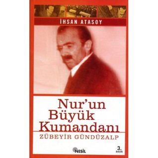 Nur'un Büyük Kumandanı: Zübeyir Gündüzalp