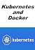 Kubernetes and Docker