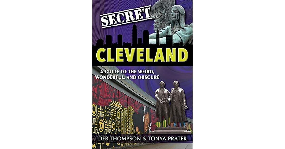 Secret Cleveland: A Guide to the Weird, Wonderful, and ...