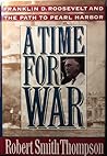A Time for War: Franklin Delano Roosevelt and the Path to Pearl Harbor
