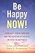 Be Happy Now! by Alison Lanza Falls
