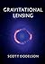 Gravitational Lensing by Scott Dodelson