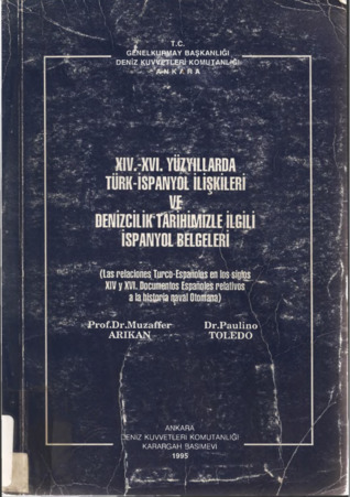 XIV. - XVI. Yüzyıllarda Türk İspanyol İlişkileri ve Denizcilik Tarihimizle İlgili İspanyol Belgeleri,