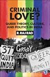 Criminal Love?: Queer Theory, Culture, and Politics in India Criminal Love?: Queer Theory, Culture, and Politics in India