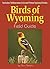 Birds of Wyoming Field Guide: Includes Yellowstone & Grand Teton National Parks (Bird Identification Guides)