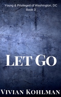 Let Go (The Young and Privileged of Washington, DC, #3)