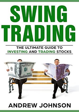 Swing Trading: The Definitive And Step by Step Guide To Swing Trading: Trade Like A Pro (How to Invest and Trade Like a Pro Book 1)