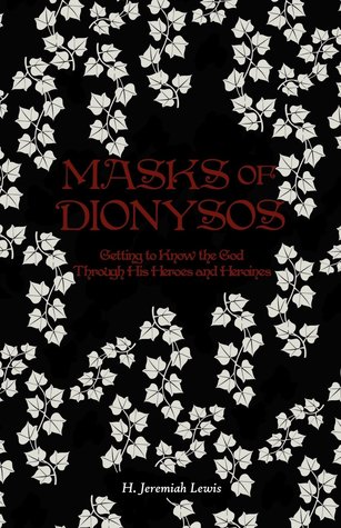 Masks of Dionysos: Getting to Know the God Through His Heroes and Heroines (Paperback)