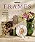 Frames: Over 20 Decorative Projects for the Home (Inspirations Series)