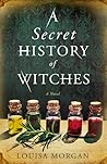 A Secret History of Witches by Louisa Morgan